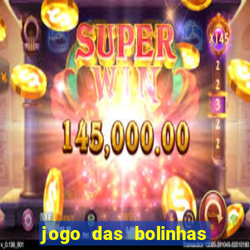 jogo das bolinhas que ganha dinheiro